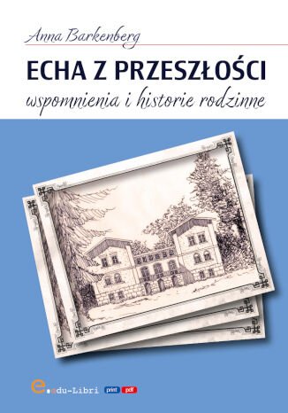 Echa z przeszłości. Wspomnienia i historie rodzinne