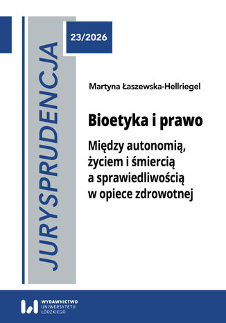 Jurysprudencja 23. Bioetyka i prawo. Między autonomią, życiem i śmiercią a sprawiedliwością w opiece zdrowotnej