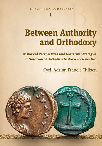 Between Authority and Orthodoxy. Historical Perspectives and Narrative Strategies in Sozomen of Bethelia’s Historia Ecclesiastica