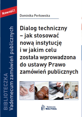 Dialog techniczny jak stosować nową instytucja i w jakim celu została wprowadzona do ustawy Prawo zamówień publicznych