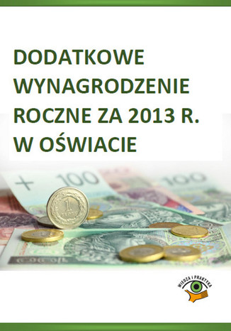 Dodatkowe wynagrodzenie roczne za 2013 r. w owiacie Dariusz Dwojewski, Agnieszka Rumik - okadka ebooka