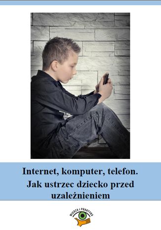 Internet, komputer, telefon. Jak ustrzec dziecko przed uzalenieniem Magdalena Goetz - okadka ebooka