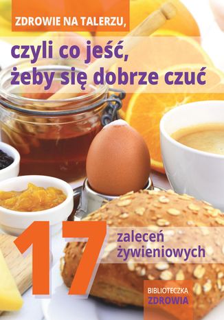Okładka: Zdrowie na talerzu, czyli co jeść, żeby się dobrze czuć. 17 zaleceń żywieniowych