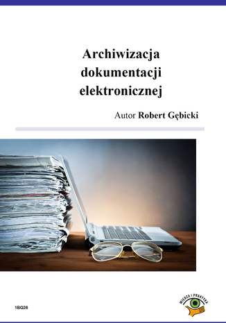 Archiwizacja dokumentacji elektronicznej Robert Gbicki - okadka ebooka