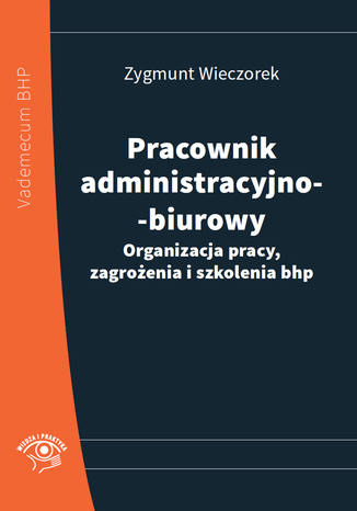 Pracownik administracyjno-biurowy. Organizacja pracy, zagroenia i szkolenia bhp Zygmunt Wieczorek - okadka ebooka