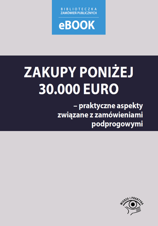Zakupy poniej 30 000 euro - praktyczne aspekty zwizane z zamwieniami podprogowymi Magorzata Skra - okadka ebooka