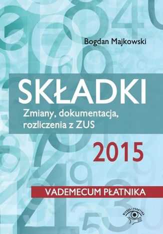 Skadki 2015. Zmiany, dokumentacja, rozliczenia z ZUS Bogdan Majkowski - okadka ebooka