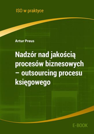 Nadzr nad jakoci procesw biznesowych - outsourcing procesu ksigowego Artur Preus - okadka ksiki