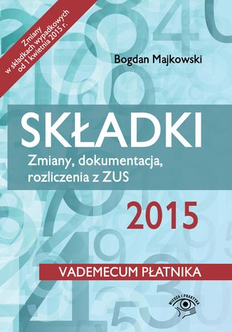 Skadki 2015. Zmiany, dokumentacja, rozliczenia z ZUS - wydanie II Bogdan Majkowski - okadka ebooka