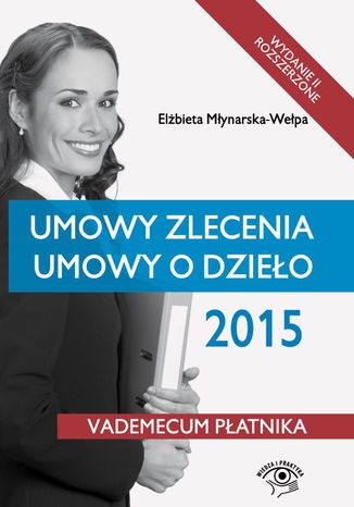 Umowy zlecenia, umowy o dzieo 2015 - wydanie II Elbieta Mynarska-Wepa - okadka ebooka