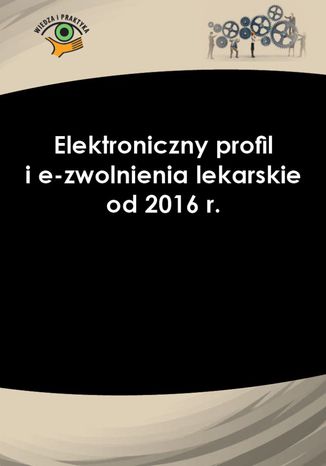 Elektroniczny profil i e-zwolnienia lekarskie od 2016 r Leszek Skupski - okadka ebooka