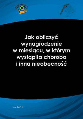 Jak obliczy wynagrodzenie w miesicu, w ktrym wystpia choroba i inna nieobecno Jarosawa Warszawska - okadka ebooka