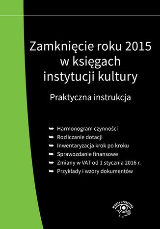 Zamknicie roku 2015 w ksigach instytucji kultury. Praktyczna instrukcja Grzegorz Magdziarz - okadka ksiki