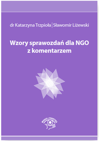 Wzory sprawozdań dla NGO z komentarzem Katarzyna Trzpioła, Sławomir Liżewski - okładka książki