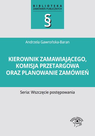 Kierownik zamawiajcego, komisja przetargowa oraz planowanie zamwie Andrzela Gawroska-Baran - okadka ebooka