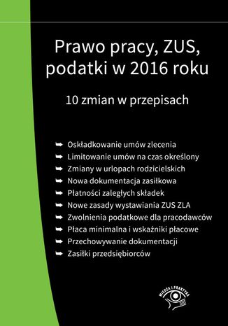 Prawo pracy, ZUS, podatki w 2016 roku. 10 zmian w przepisach Praca zbiorowa - okadka ebooka