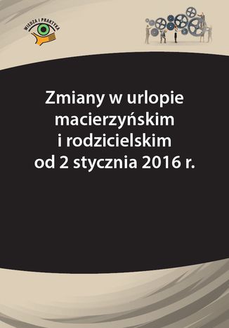 Zmiany w urlopie macierzyskim i rodzicielskim od 2 stycznia 2016 r Katarzyna Wroska-Zblewska - okadka ebooka