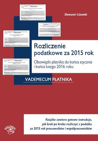 Okładka:Rozliczenie podatkowe za 2015 rok. Obowiązki płatnika do końca stycznia i końca lutego 2016 roku 