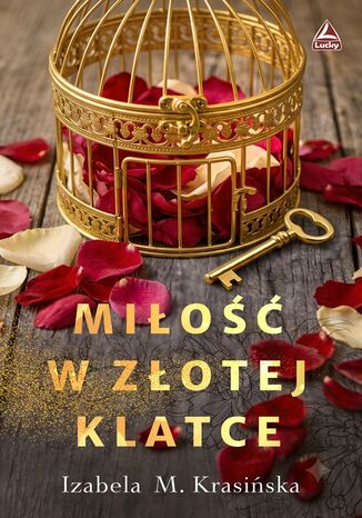 Miłość w złotej klatce Izabela M. Krasińska