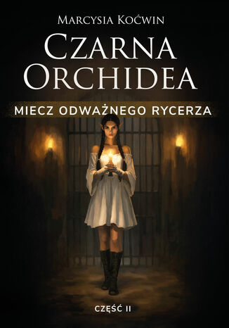 Czarna Orchidea. Miecz Odważnego Rycerza. Część II
