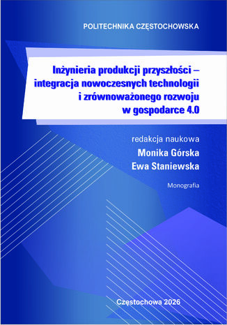 Inżynieria produkcji przyszłości – integracja nowoczesnych technologii i zrównoważonego rozwoju w gospodarce 4.0