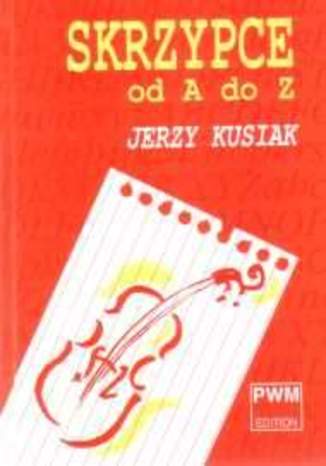 Skrzypce od A do Z Jerzy Kusiak - okadka ebooka