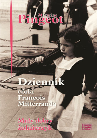 Okładka książki/ebooka Dziennik córki François Mitterranda. Mały dobry żołnierzyk