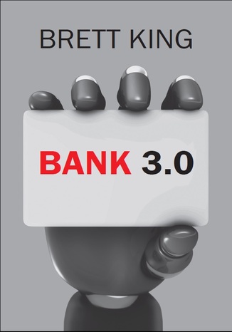 Bank 3.0. Nowy wymiar bankowości Brett King - okładka książki