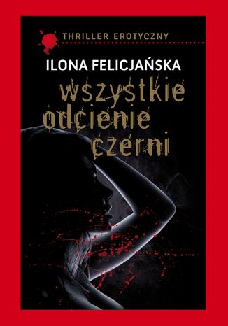 Wszystkie odcienie czerni Ilona Felicjaska - okadka ebooka