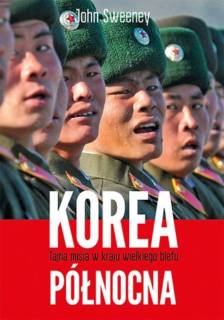Korea Pnocna. Tajna misja w kraju wielkiego blefu John Sweeney - okadka audiobooks CD
