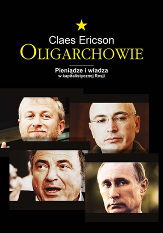 Oligarchowie. Pienidze i wadza w kapitalistycznej Rosji Claes Ericson - okadka ebooka