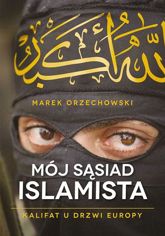 Okładka: Mój sąsiad islamista. Kalifat u drzwi Europy