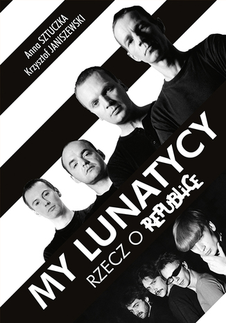 My Lunatycy. Rzecz o Republice Krzysztof Janiszewski, Anna Sztuczka - okadka ebooka