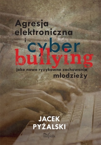Agresja elektroniczna i cyberbullying jako nowe ryzykowne zachowania młodzieży Pyżalski Jacek - okładka ebooka