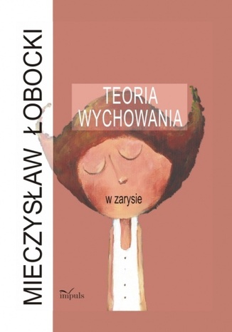 Teoria wychowania w zarysie Łobocki Mieczysław - okładka ebooka