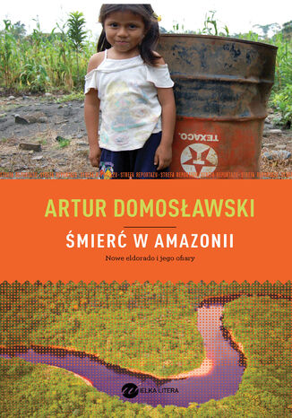 Śmierć w Amazonii. Nowe eldorado i jego ofiary Artur Domosławski - okładka książki