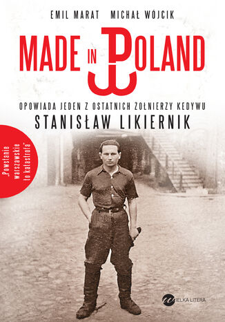Okładka:Made in Poland. Opowiada jeden z ostatnich żołnierzy Kedywu Stanisław Likiernik 