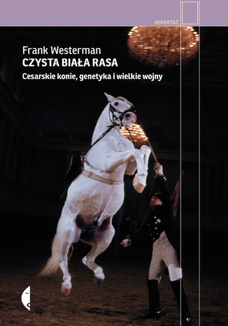 Okładka: Czysta biała rasa. Cesarskie konie, genetyka i wielkie wojny
