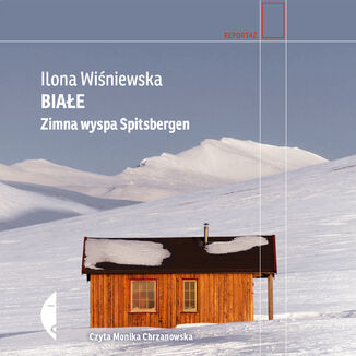 Białe. Zimna wyspa Spitsbergen Ilona Wiśniewska - okładka audiobooka MP3