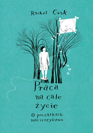 Okładka: Praca na całe życie. O początkach macierzyństwa