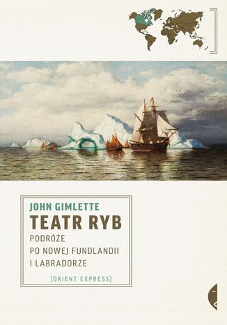 Teatr ryb. Podre po Nowej Fundlandii i Labradorze John Gimlette - okadka audiobooks CD