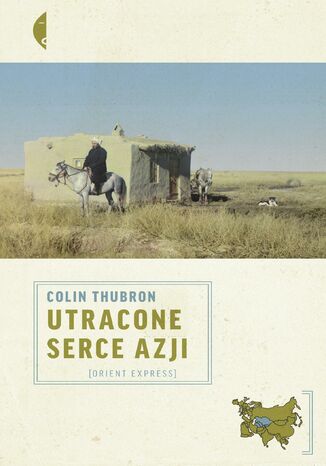 Utracone serce Azji Colin Thubron - okładka książki