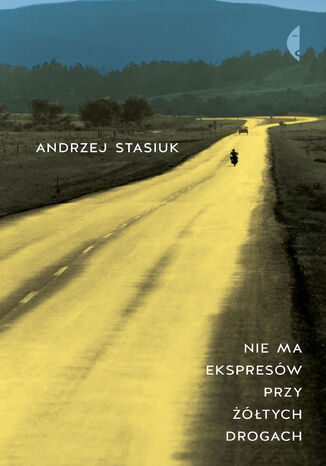 Nie ma ekspresów przy żółtych drogach Andrzej Stasiuk - okładka książki