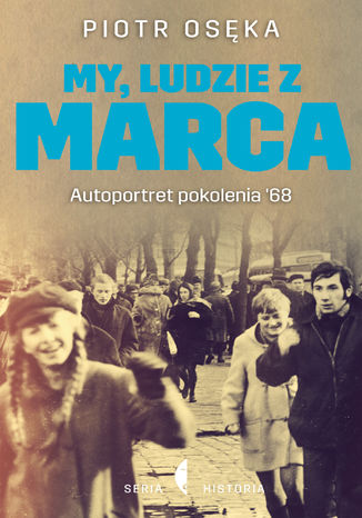 My, ludzie z Marca. Autoportret pokolenia 68 Piotr Oska - okadka audiobooka MP3