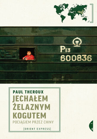 Jechałem Żelaznym Kogutem. Pociągiem przez Chiny Paul Theroux - okładka audiobooks CD