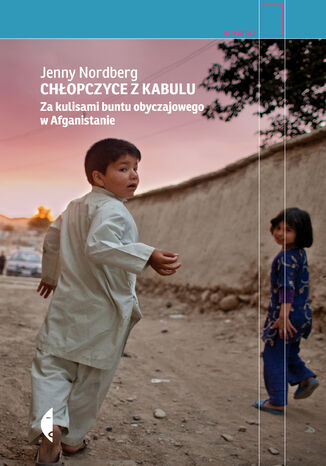 Chłopczyce z Kabulu. Za kulisami buntu obyczajowego w Afganistanie Jenny Nordberg - okładka książki