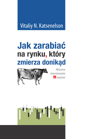 Okładka książki/ebooka Jak zarabiać na rynku, który zmierza donikąd. Aktywne inwestowanie w wartość