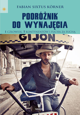 Okładka: Podróżnik do wynajęcia. 1 człowiek, 5 kontynentów i fucha za fuchą