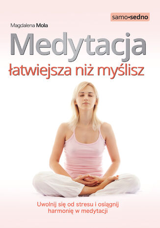 Medytacja atwiejsza ni mylisz. Uwolnij si od stresu i osignij harmoni w medytacji Magdalena Mola - okadka audiobooka MP3