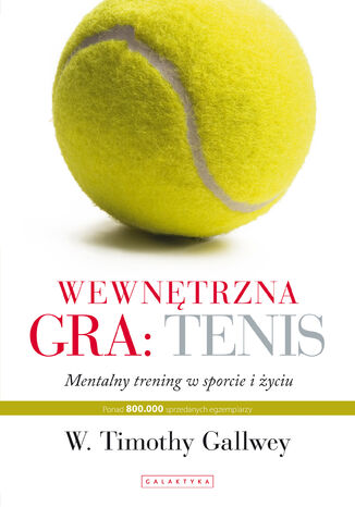 Okładka książki Wewnętrzna gra: tenis. Trening mentalny w sporcie i w życiu